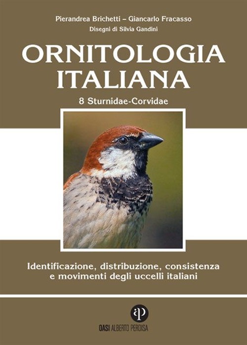 Ornitologia italiana. Identificazione, distribuzione, consistenza e movimenti degli uccelli italiani. Vol. 8: Sturnidae-fringillidae