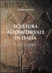 Scultura altomedievale in Italia. Materiali e tecniche di esecuzione, tradizioni e metodi di studio