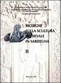 Ricerche sulla scultura medievale in Sardegna. Ediz. illustrata. Vol. 2