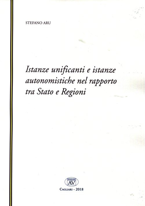 Istanze unificanti e istanze autonomistiche nel rapporto tra Stato e Regioni. Nuova ediz.