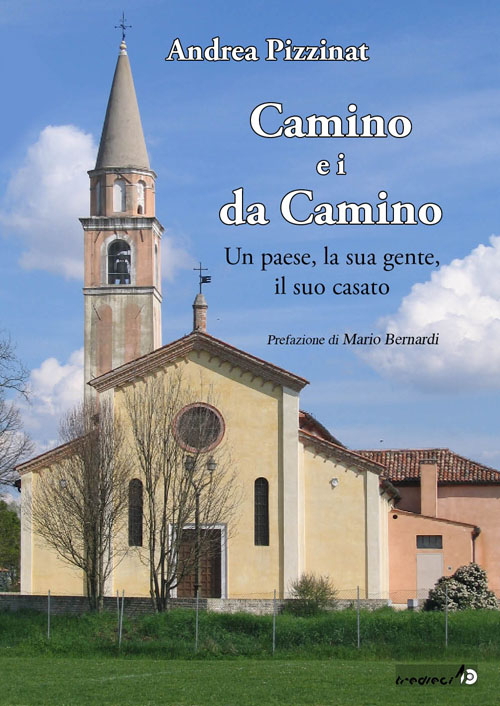 Camino e i da Camino. Un paese, la sua gente, il suo casato