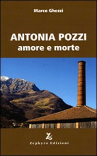 Antonia Pozzi. Amore e morte