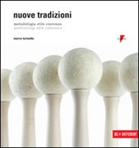 Nuove tradizioni. Metodologia, stile, coerenza-Methodology, style, coherence. Ediz. bilingue