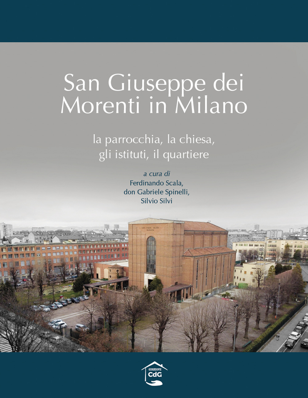 San Giuseppe dei Morenti in Milano. La parrocchia, la chiesa, gli istituti, il quartiere