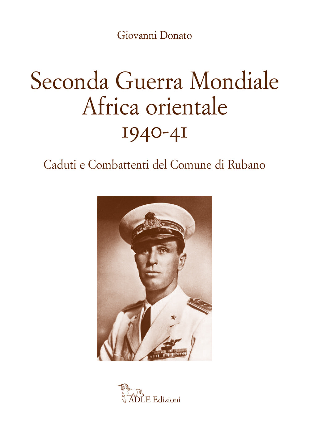 Seconda guerra mondiale Africa Orientale 1940-41. Caduti e Combattenti del Comune di Rubano