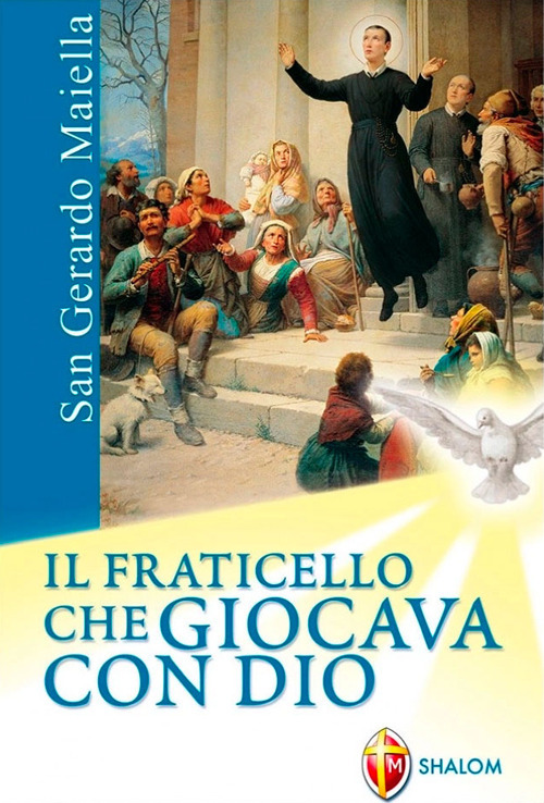 San Gerardo Maiella. Il fraticello che giocava con Dio