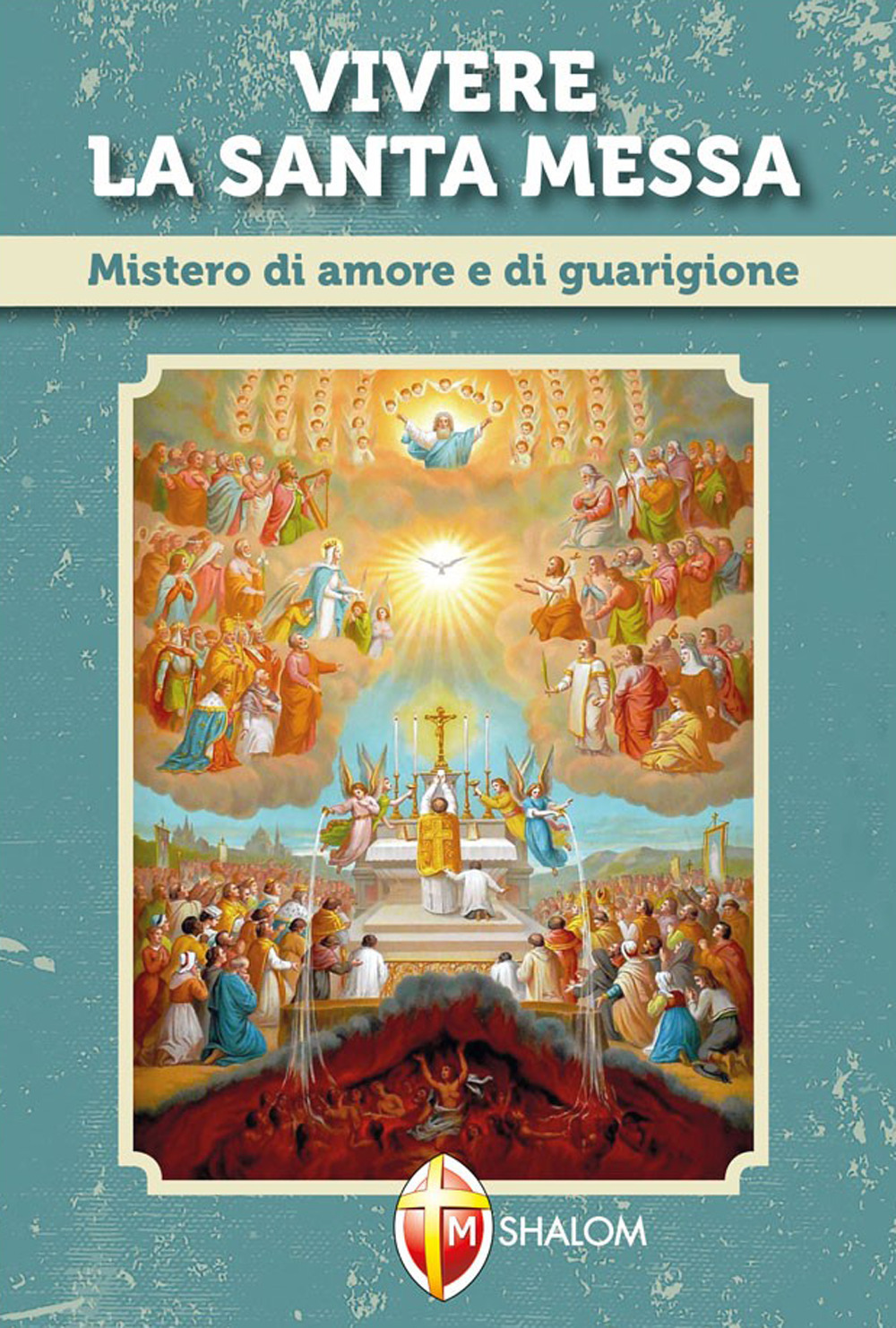 Vivere la santa messa. Mistero di amore e di guarigione