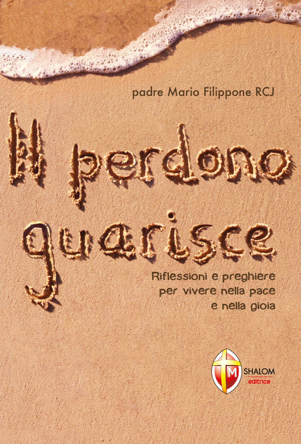 Il perdono guarisce. Riflessioni e preghiere per vivere nella pace e nella gioia