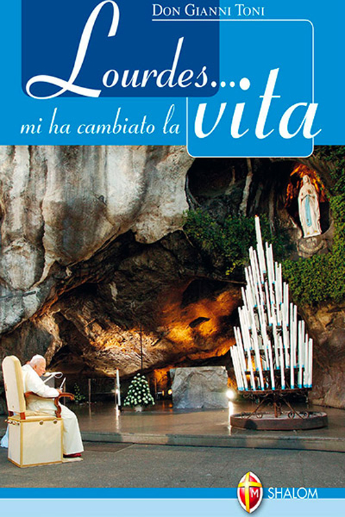 Lourdes... mi ha cambiato la vita