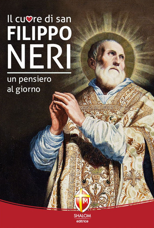 Il cuore di San Filippo Neri. Un pensiero al giorno