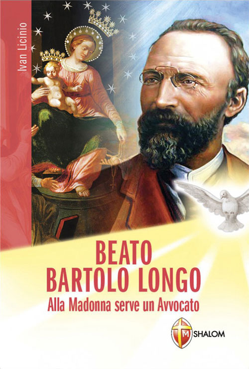 Beato Bartolo Longo. Alla Madonna serve un avvocato