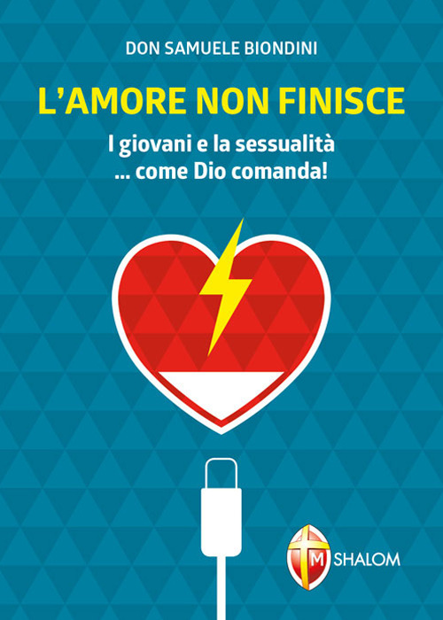 L'amore non finisce. I giovani e la sessualità... come Dio comanda!