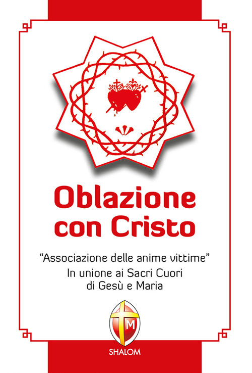 Oblazione con Cristo. «Associazione delle anime vittime». In unione ai Sacri Cuori di Gesù e Maria