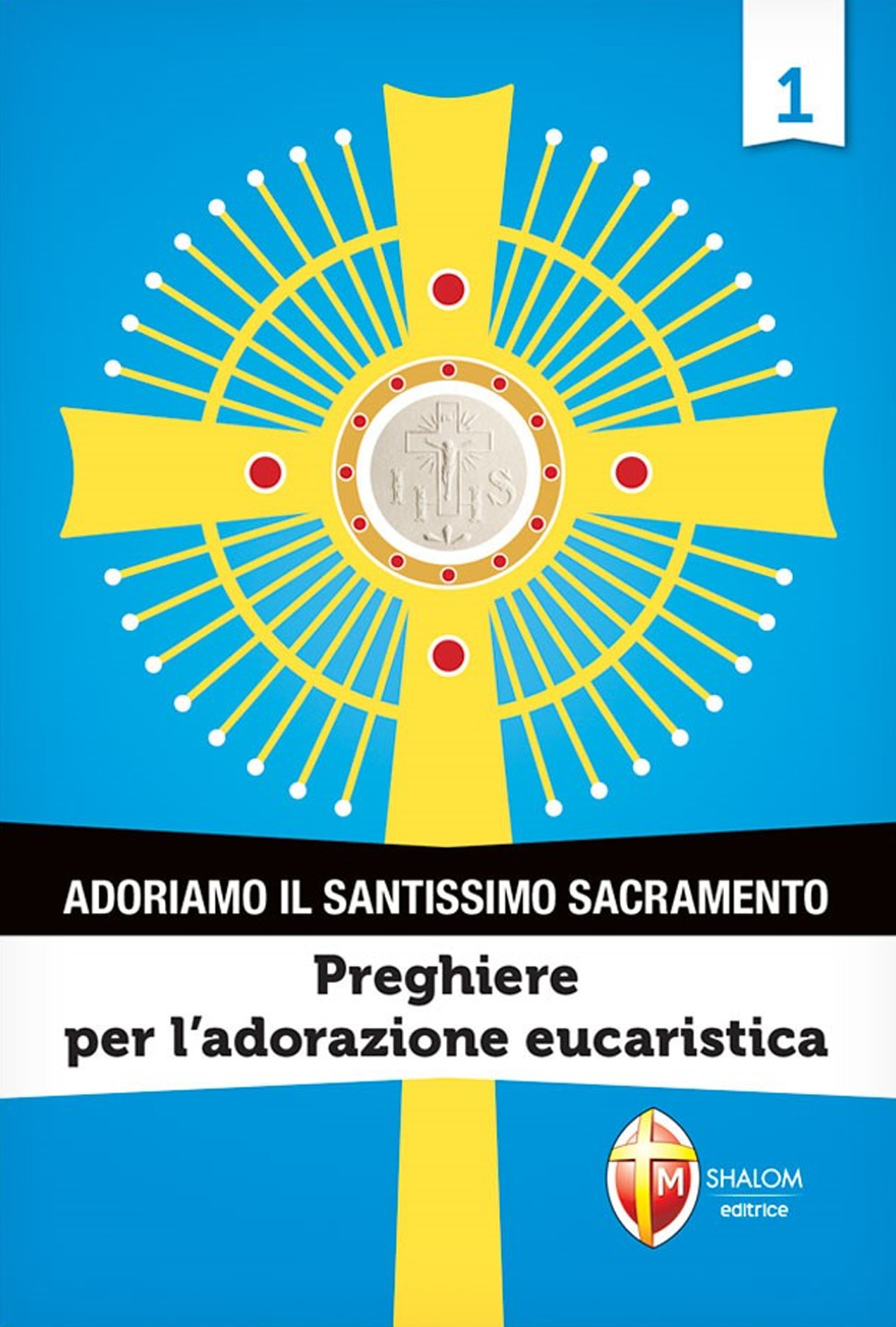 Adoriamo il Santissimo Sacramento. Vol. 1: Preghiere per l'adorazione eucaristica