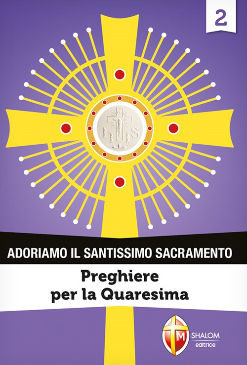 Adoriamo il Santissimo Sacramento. Vol. 2: Preghiere per la Quaresima