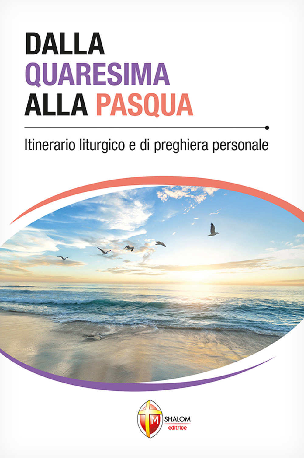 Dalla Quaresima alla Pasqua. Itinerario liturgico e di preghiera personale