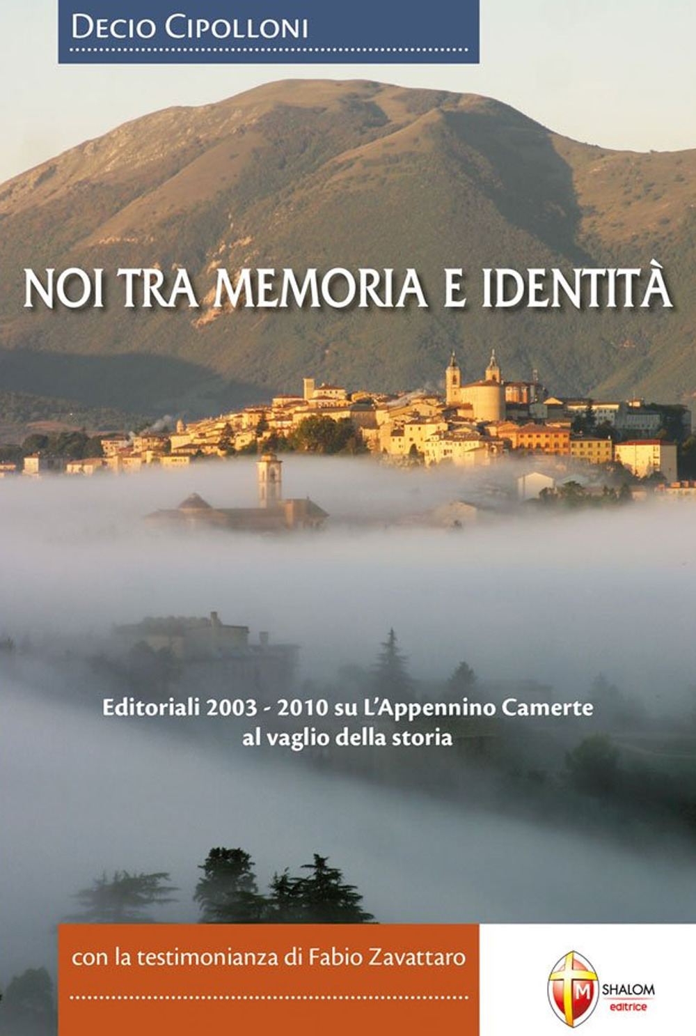 Noi tra memoria e identità. Editoriali 2003-2010 su L'Appennino Camerte al vaglio della storia