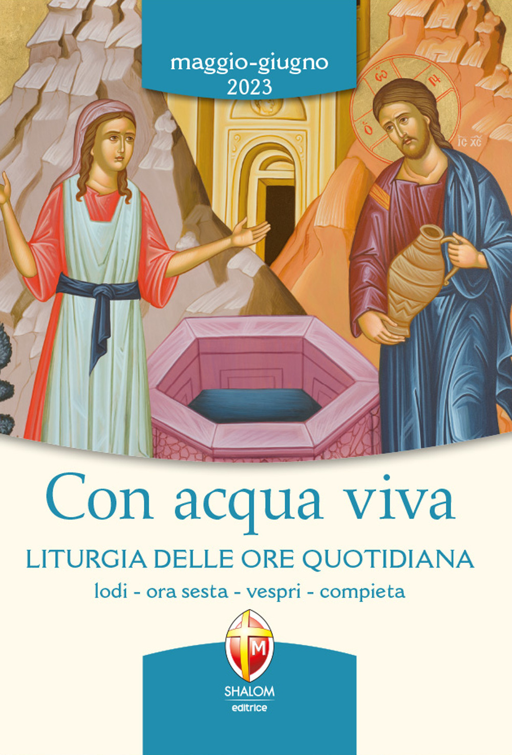 Con acqua viva. Liturgia delle ore quotidiana. Lodi, ora sesta, vespri, compieta. Maggio-giugno 2023