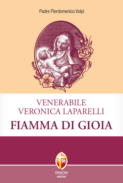 Venerabile Veronica Laparelli. Fiamma di gioia