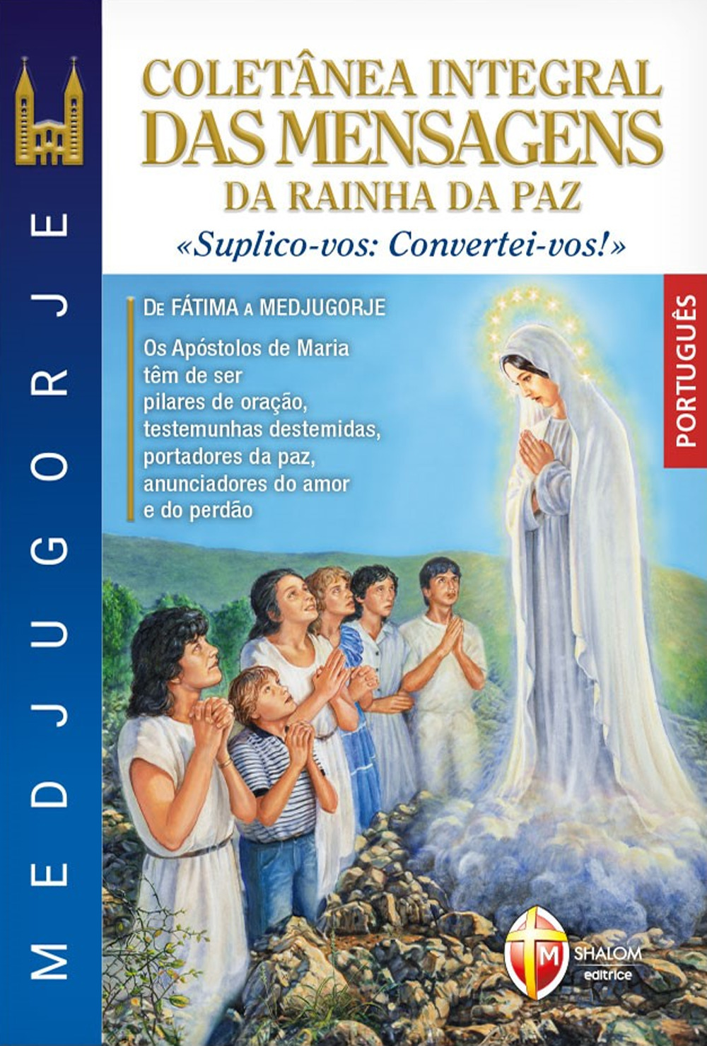 Medjugorje coletânea integral das mensagens da Rainha da paz. «suplico-vos: convertei-vos!»