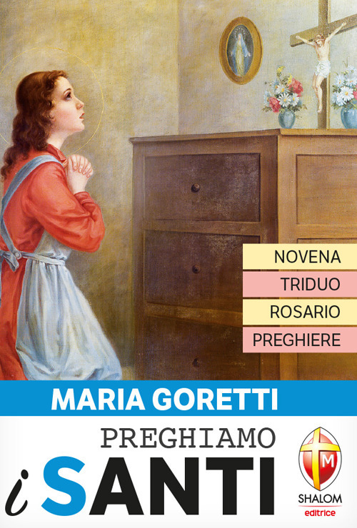 Preghiamo i santi. Maria Goretti. Novena, triduo, rosario e preghiere