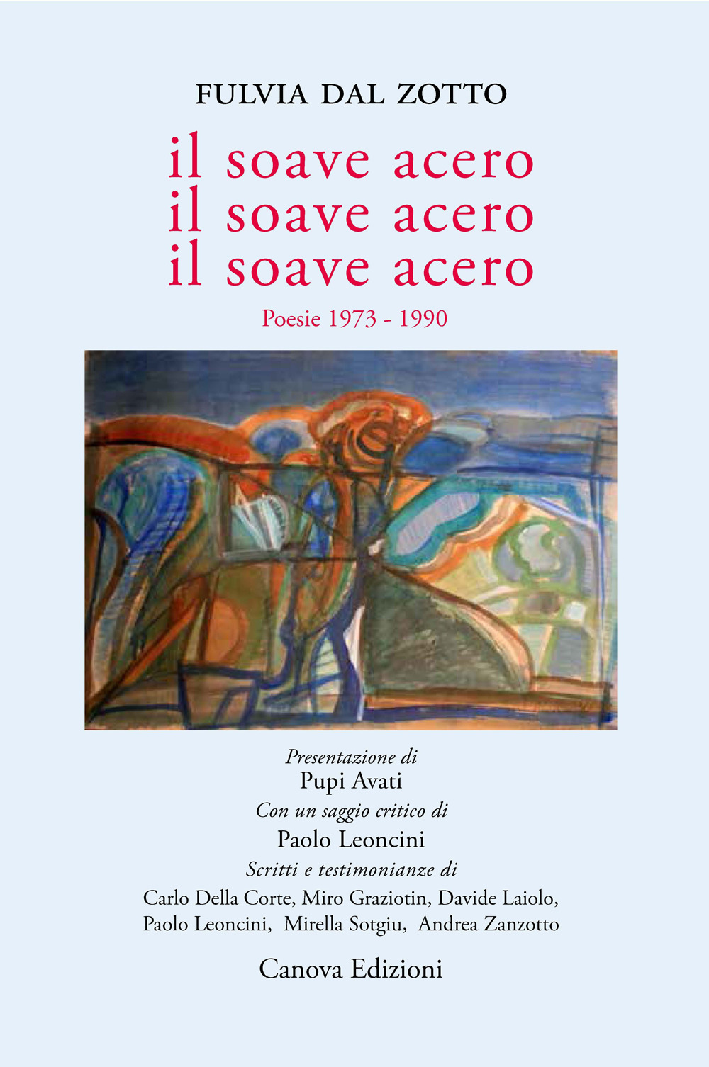 Il soave acero. Il soave acero. Il soave acero. Poesie 1973-1990