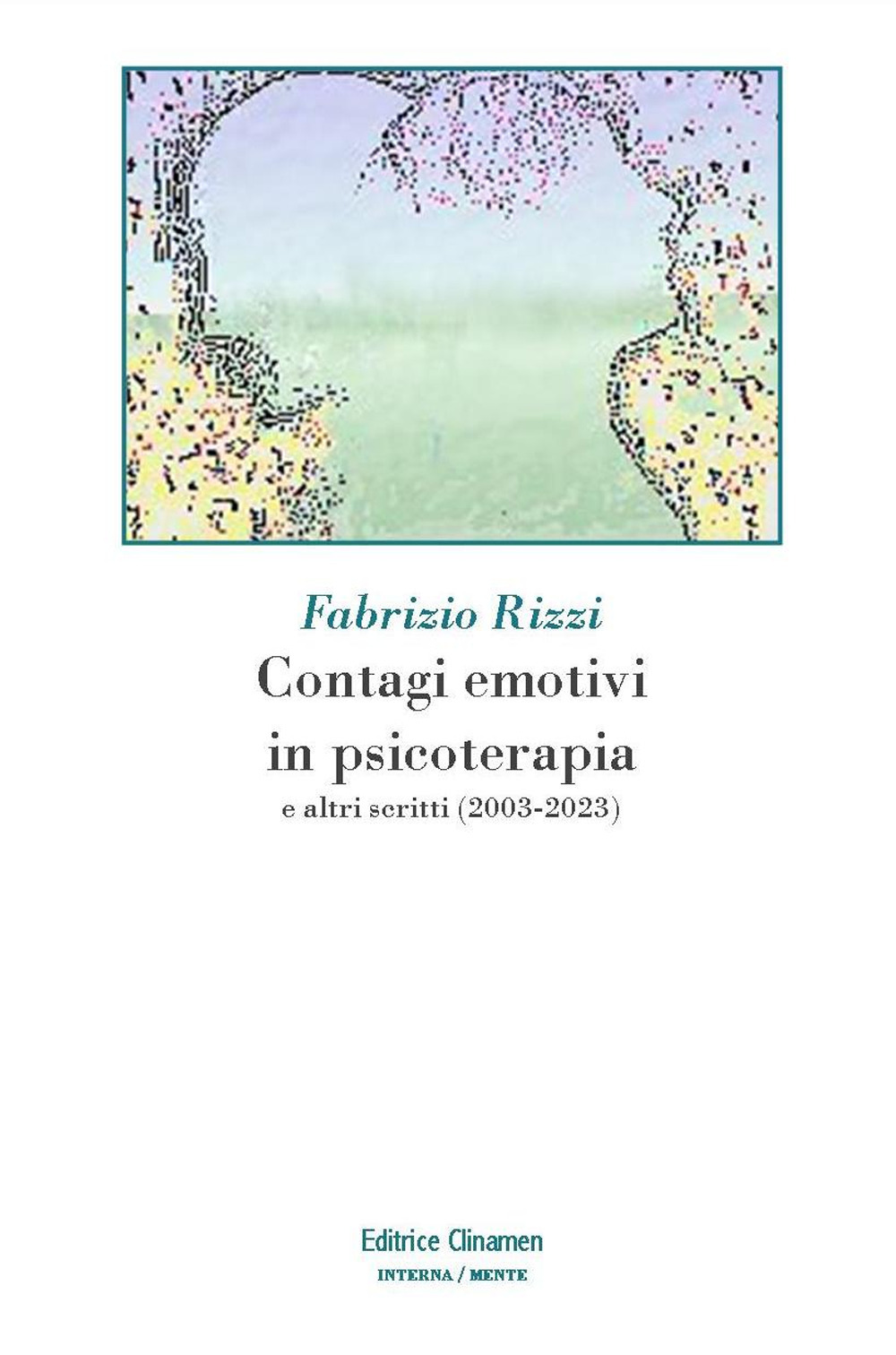 Contagi emotivi in psicoterapia. E altri scritti (2003-2023)