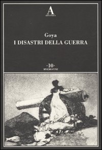 I disastri della guerra. Ediz. illustrata