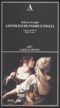 Gentileschi. Padre e figlia. Ediz. illustrata