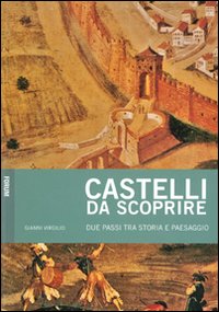 Castelli da scoprire. Due passi tra storia e paesaggio