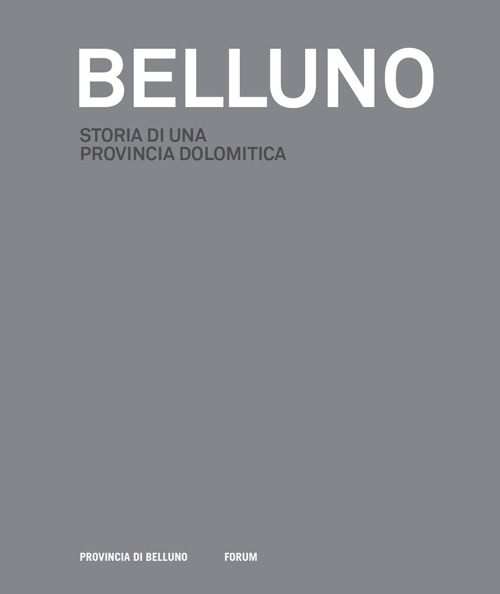 Belluno: storia di una provincia dolomitica