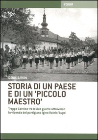 Storia di un paese e di un «piccolo maestro». Treppo Carnico tra le due guerre attraverso la vicenda del partigiano Igino Rainis «Lupo»