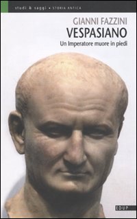 Vespasiano. Un imperatore muore in piedi