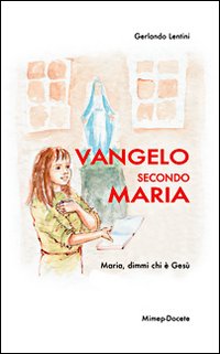 Vangelo secondo Maria. Maria, dimmi chi è Gesù