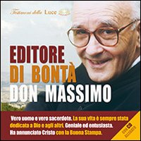 Editore di bontà, don Massimo. Vero uomo e vero sacerdote. La sua vita è sempre stata dedicata a Dio e agli altri. Con CD Audio