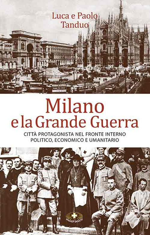 Milano e la grande guerra. Città protagonista nel fronte interno politico, economico e umanitario