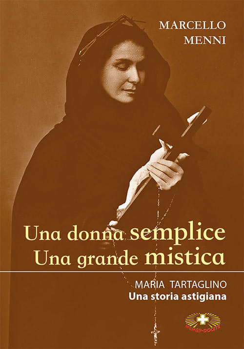 Una donna semplice. Una grande mistica. Maria Tartaglino. Una storia astigiana