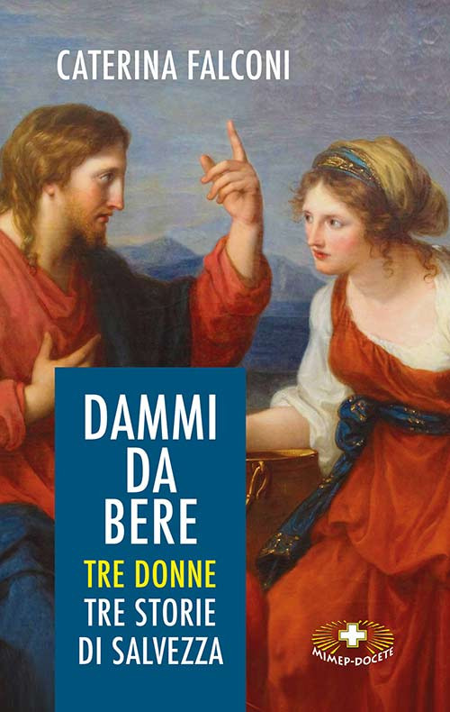 Dammi da bere. Tre donne. Tre storie di salvezza