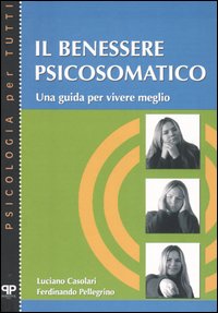 Il benessere psicosomatico. Una guida per vivere meglio