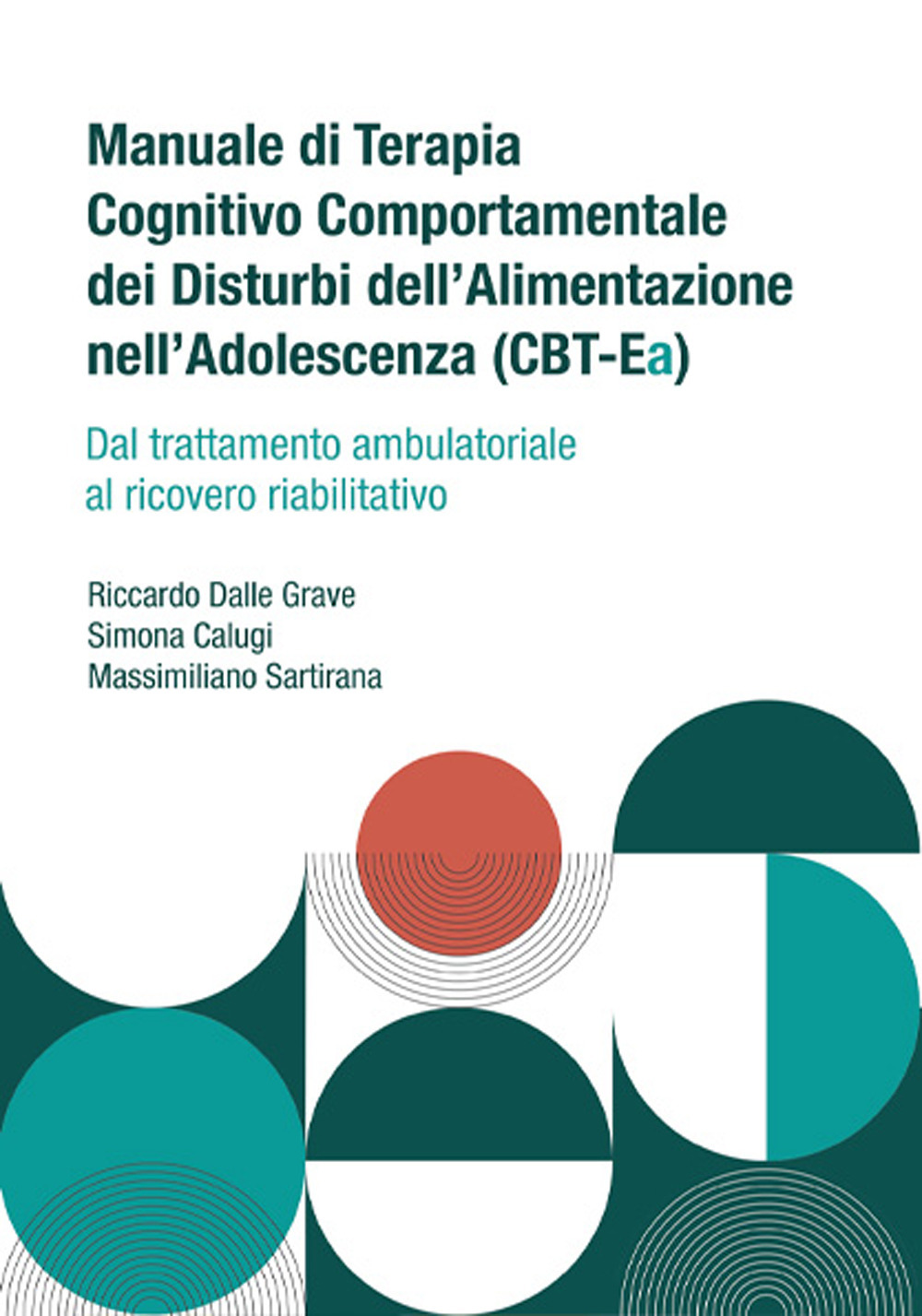 Manuale di terapia cognitivo comportamentale dei disturbi dell'alimentazione nell'adolescenza (CBT-Ea). Dal trattamento ambulatoriale al ricovero riabilitativo