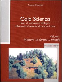 Teatri di animazione ecologica dalla scuola d'infanzia alla scuola di base. Vol. 1: Mettere in forma il mondo