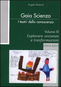 Teatri di animazione ecologica dalla scuola d'infanzia alla scuola di base. Vol. 3: Esplorare sostanze e trasformazioni