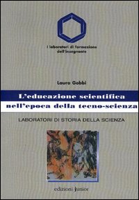 L'educazione scientifica nell'epoca della tecno-scienza. Laboratori di storia della scienza