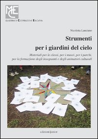 Strumenti per i giardini del cielo. Strumenti per i giardini del cielo. Materiali per le classi, per i musei, per i parchi, per la formazione degli insegnanti e degli animatori culturali