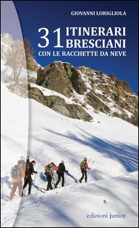 31 itinerari bresciani con le racchette da neve