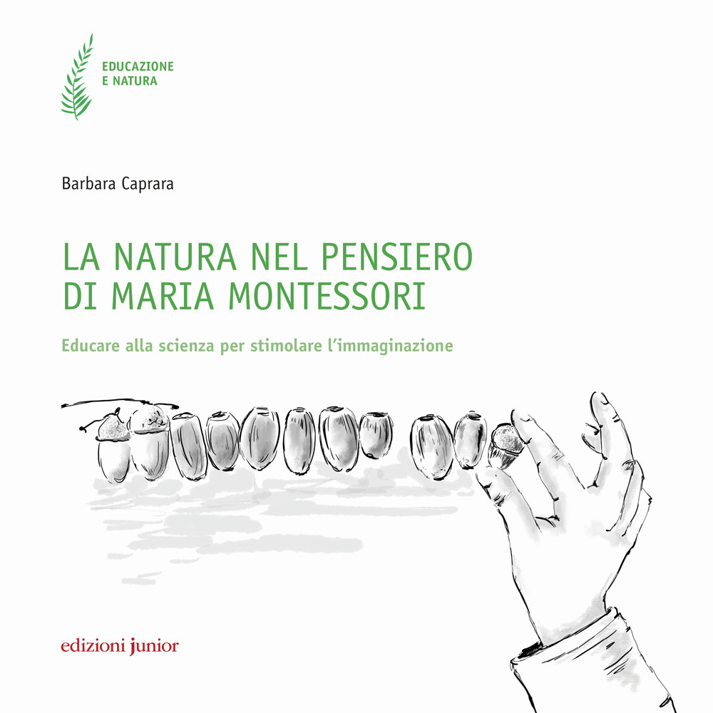 La natura nel pensiero di Maria Montessori. Educare alla scienza per stimolare l'immaginazione