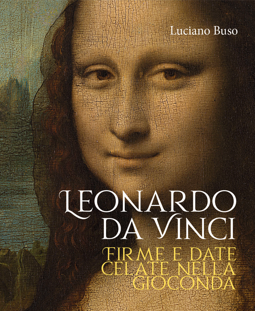 Leonardo da Vinci. Firme e date celate nella Gioconda