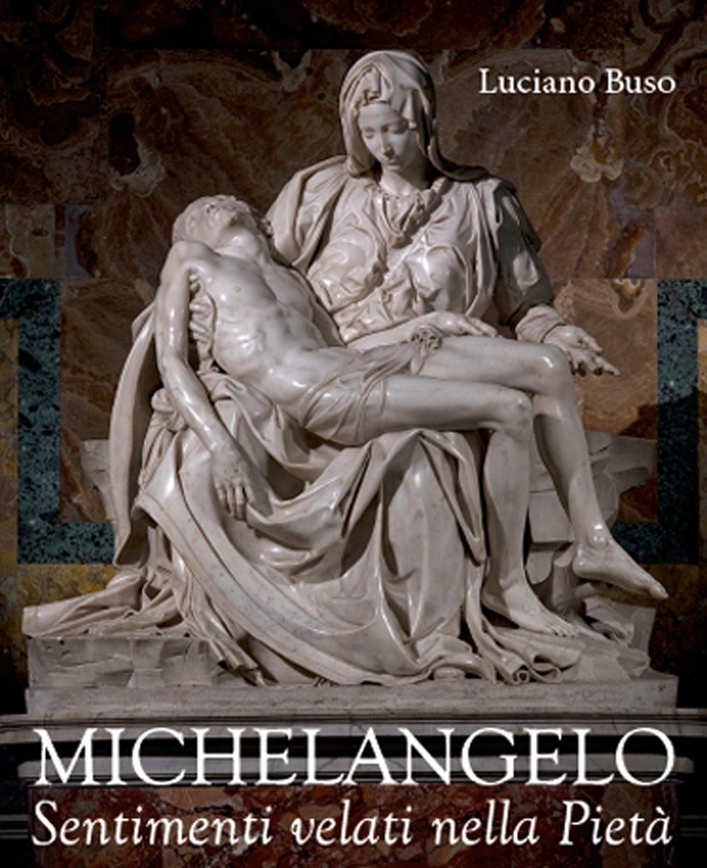 Michelangelo. Sentimenti velati della Pietà