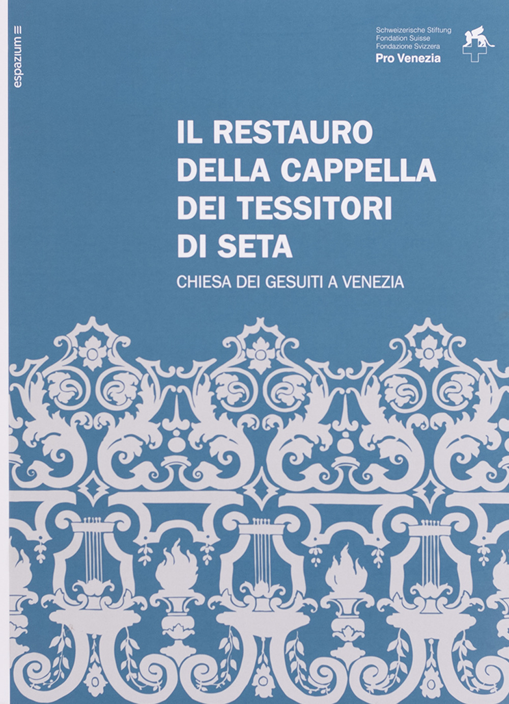 Il restauro della Cappella dei Tessitori di Seta. Chiesa dei Gesuiti a Venezia. Ediz. italiana e inglese