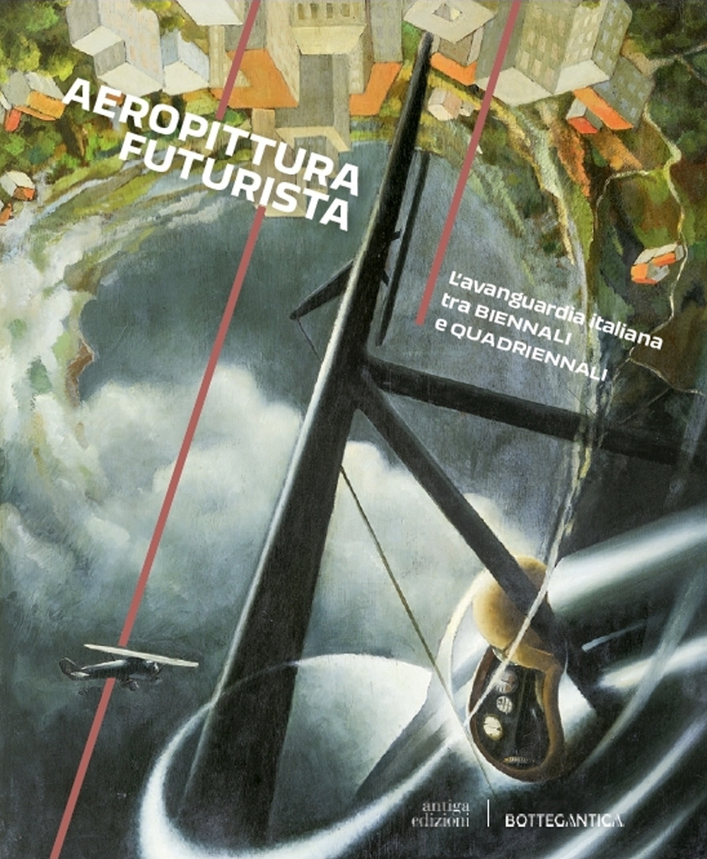 Aeropittura futurista. L'avanguardia italiana tra Biennali e Quadriennali